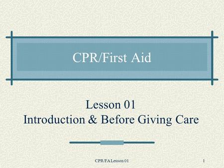 CPR/FA Lesson 011 Lesson 01 Introduction & Before Giving Care CPR/First Aid.