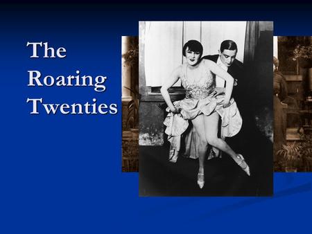 The Roaring Twenties. After WWI People wanted to have some fun People wanted to have some funfun.