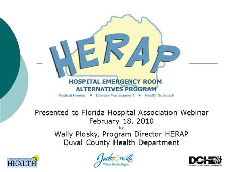 Presented to Florida Hospital Association Webinar February 18, 2010 By Wally Plosky, Program Director HERAP Duval County Health Department.