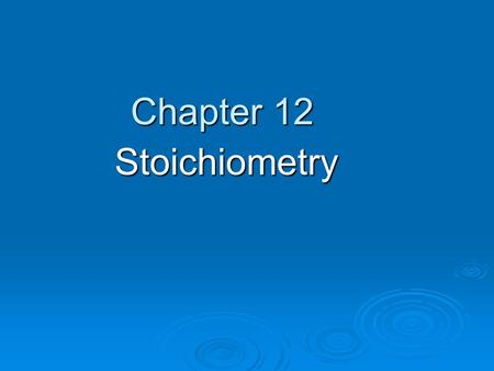 Chapter 12 Stoichiometry. What is Stoichiometry? Stoichiometry is at the heart of the production of many things you use in your daily life. Soap, tires,