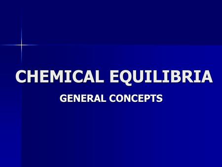 CHEMICAL EQUILIBRIA GENERAL CONCEPTS.