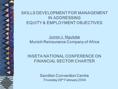 SKILLS DEVELOPMENT FOR MANAGEMENT IN ADDRESSING EQUITY & EMPLOYMENT OBJECTIVES Junior J. Ngulube Munich Reinsurance Company of Africa INSETA NATIONAL CONFERENCE.
