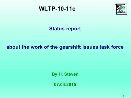 WLTP-10-11e 1 By H. Steven 07.04.2015 Status report about the work of the gearshift issues task force.