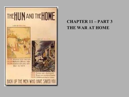 CHAPTER 11 – PART 3 THE WAR AT HOME. Objective: To describe and evaluate the social, political and economic changes brought on by the war.