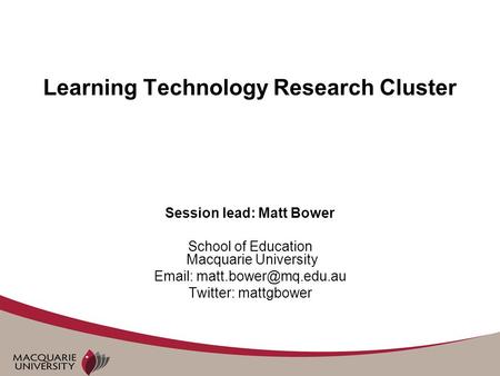 Learning Technology Research Cluster Session lead: Matt Bower School of Education Macquarie University   Twitter: mattgbower.