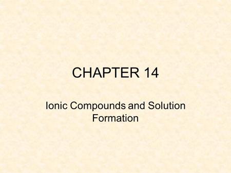 CHAPTER 14 Ionic Compounds and Solution Formation.