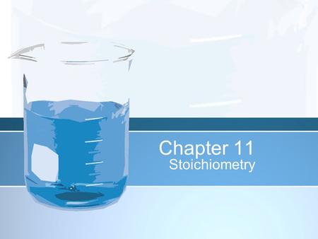 Chapter 11 Stoichiometry.