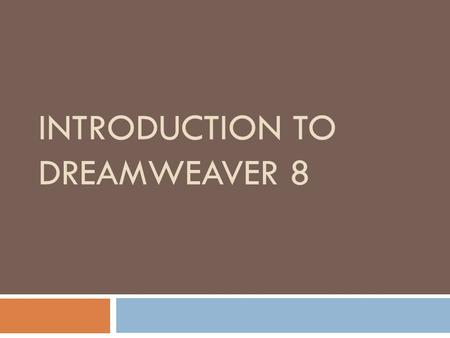 INTRODUCTION TO DREAMWEAVER 8. What we already know…  Design basics  Contrast  Repetition  Alignment  Repetition  HTML.