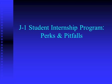 J-1 Student Internship Program : Perks & Pitfalls.