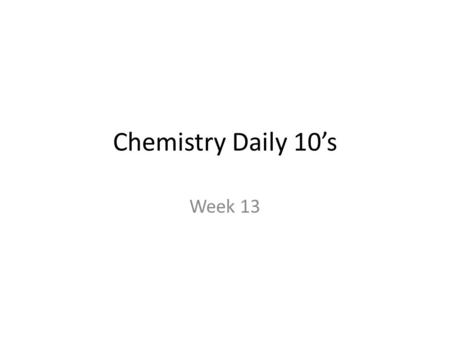 Chemistry Daily 10’s Week 13. 1 1. What is the study of the mass relationships of elements in compounds? a. reaction stoichiometry b. composition stoichiometry.