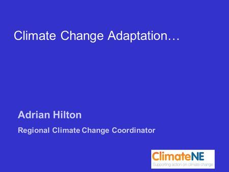 Adrian Hilton Regional Climate Change Coordinator Climate Change Adaptation…