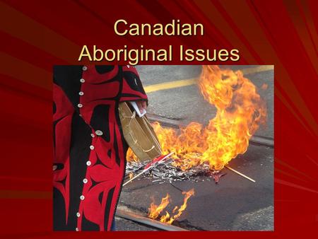 Canadian Aboriginal Issues. Important Definitions Aboriginal Peoples  First peoples to live in any nation Métis  Person of mixed Native and European.