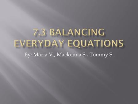 By: Maria V., Mackenna S., Tommy S.. You balance equations everyday, but you may not realize. For example, you can write a word equation for bicycles.