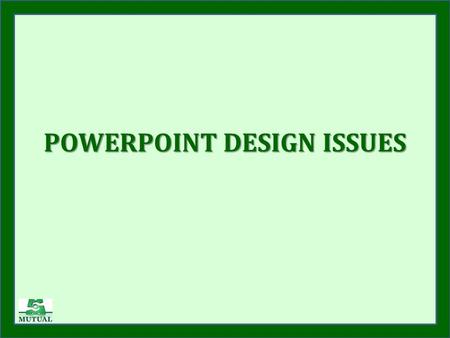 POWERPOINT DESIGN ISSUES Planning the right presentation for the right environment Check the following: Room size Light sources Electrical sockets, electrical.