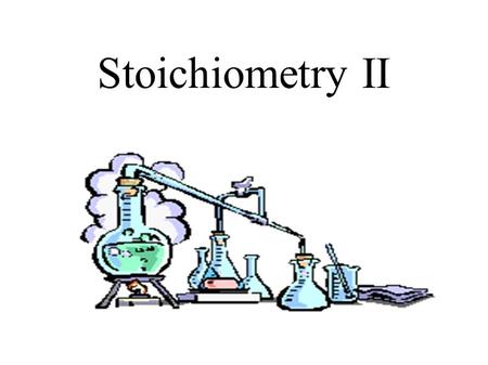 Stoichiometry II. Solve stoichiometric problems involving moles, mass, and volume, given a balanced chemical reaction. Include: heat of reaction Additional.