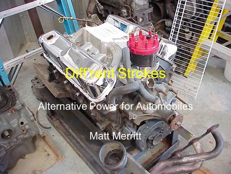 Diff’rent Strokes Alternative Power for Automobiles Matt Merritt.