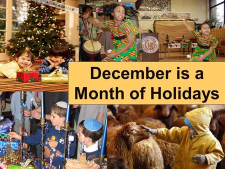 December is a Month of Holidays. Christmas Christmas is an annual holiday Celebrated on December 25th that marks and honors the birth of Jesus of Nazareth.