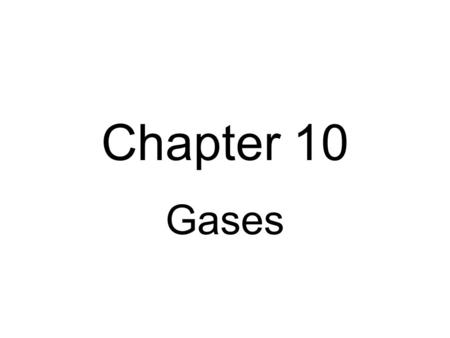 Chapter 10 Gases Teacher Note The solutions to many of the calculations are worked out in a packet in the folder for Chapter 10.