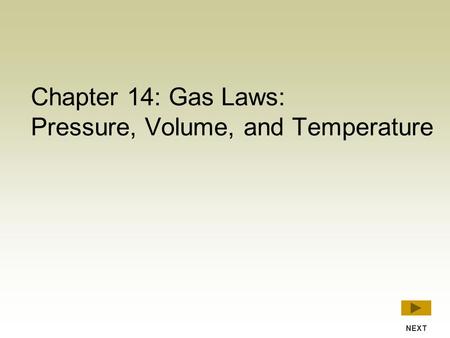 Chapter 14: Gas Laws: Pressure, Volume, and Temperature NEXT.