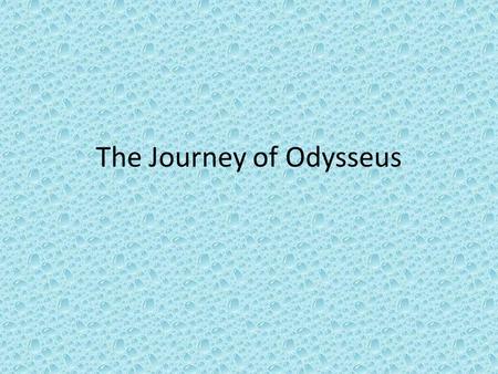 The Journey of Odysseus. 1. Troy Thanks to the plan of Odysseus, the Greeks defeat the Trojans in the Trojan War. With the war over, Odysseus and his.