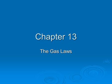 Chapter 13 The Gas Laws. Robert Boyle studied how gas volume varied with changes in pressure.