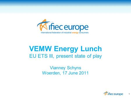 VEMW Energy Lunch EU ETS III, present state of play Vianney Schyns Woerden, 17 June 2011 1.