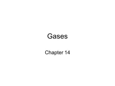 Gases Chapter 14. 14.1 The Gas Laws: Kinetic Molecular Theory (Chapter 13): gases typically behave in a way that allows us to make assumptions in order.