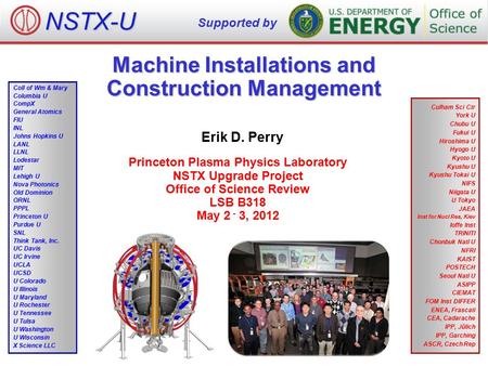 Machine Installations and Construction Management Erik D. Perry Princeton Plasma Physics Laboratory NSTX Upgrade Project Office of Science Review LSB B318.