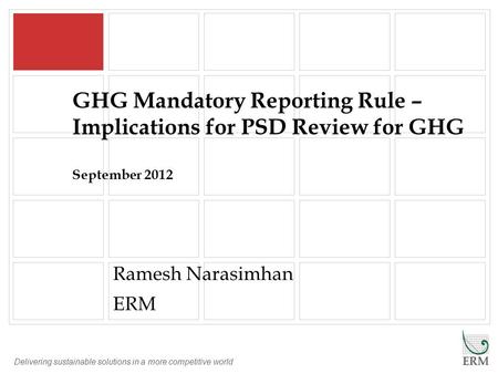 Delivering sustainable solutions in a more competitive world GHG Mandatory Reporting Rule – Implications for PSD Review for GHG September 2012 Ramesh Narasimhan.