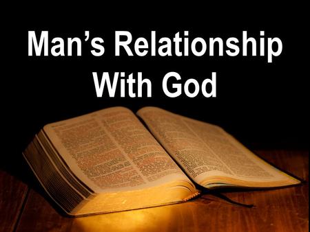 Man’s Relationship With God. Gen 1:27 “So God created man in his own image, in the image of God created he him; male and female created he them”