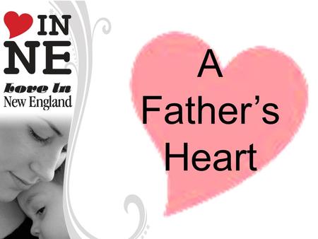 A Father’s Heart. A Father… Engages Teaches Leads Blesses Points to God.