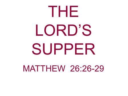 THE LORD’S SUPPER MATTHEW 26:26-29. The memory is a great factor for good or evil. Israel remembered Egypt and to wanted to return. Numbers 14:3-4 Jesus.