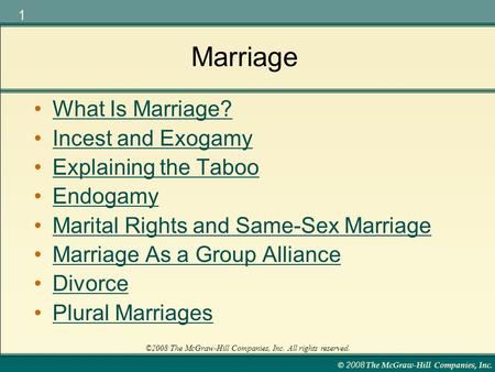 © 2008 The McGraw-Hill Companies, Inc. 1 ©2008 The McGraw-Hill Companies, Inc. All rights reserved. Marriage What Is Marriage? Incest and Exogamy Explaining.