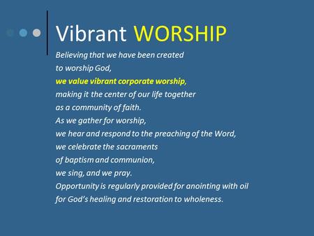 Vibrant WORSHIP Believing that we have been created to worship God, we value vibrant corporate worship, making it the center of our life together as a.