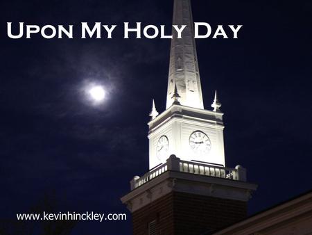 Upon My Holy Day www.kevinhinckley.com. Product Warnings! (For your own good…)