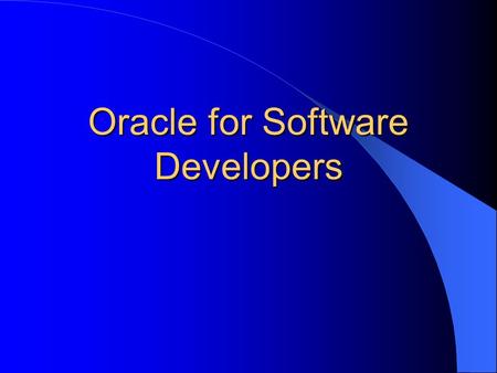 Oracle for Software Developers. What is a relational database? Data is represented as a set of two- dimensional tables. (rows and columns) One or more.