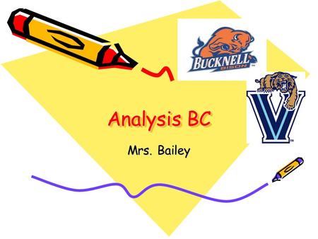Analysis BC Mrs. Bailey. Course Rationale The Analysis BC course is designed to provide a thorough treatment of trigonometry and analytic geometry required.