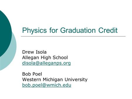 Physics for Graduation Credit Drew Isola Allegan High School Bob Poel Western Michigan University