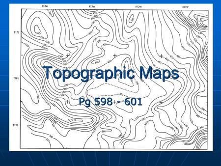 Topographic Maps Pg 598 - 601.