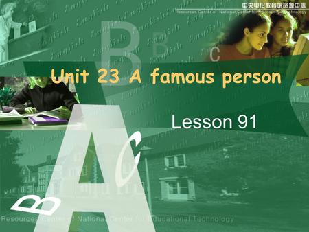 Unit 23 A famous person Lesson 91. Revision Bill Gates is chairman and chief software architect of Microsoft Corporation. When he was 13 years old, he.