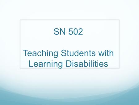 SN 502 Teaching Students with Learning Disabilities