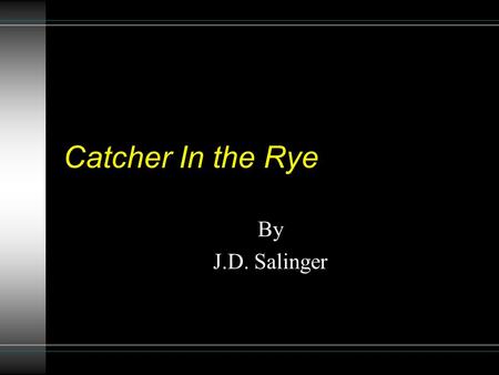 Catcher In the Rye By J.D. Salinger. The Catcher in the Rye Type of work · Novel Genre · Bildungsroman (coming-of-age novel) Time and place written ·