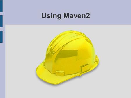 Using Maven2. Free Maven Books Maven: The Definitive Guide (alpha)‏ www.sonatype.com/book Better Builds with Maven www.mergere.com.
