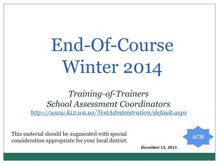 End-Of-Course Winter 2014 Training-of-Trainers School Assessment Coordinators  December 12, 2013 This.