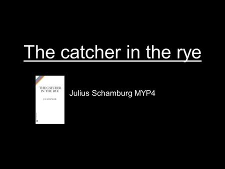 The catcher in the rye Julius Schamburg MYP4. Growing up Growing up is about getting older, getting an adult. You come through a ohase where life changes;