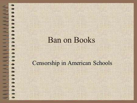 Ban on Books Censorship in American Schools. What is being challenged restricted or banned? Mostly novels, but also included are plays, short stories,