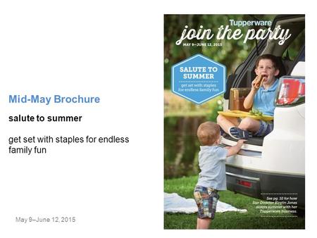 Mid-May Brochure May 9–June 12, 2015 salute to summer get set with staples for endless family fun.