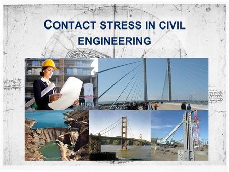 C ONTACT STRESS IN CIVIL ENGINEERING. Introduction 1 Skyscrapers Bridges Dams How are these constructions supported? Why are all these large constructions.