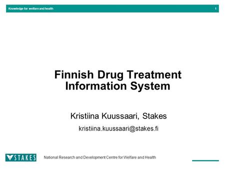 National Research and Development Centre for Welfare and Health Knowledge for welfare and health1 Finnish Drug Treatment Information System Kristiina Kuussaari,