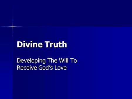 Divine Truth Developing The Will To Receive God’s Love.